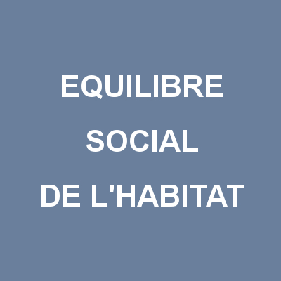 EQUILIBRE SOCIAL DE L'HABITAT