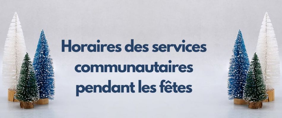 Fermetures et adaptations des horaires des services communautaires pendant les fêtes de fin d’année