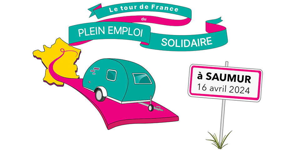 Le Tour de France du plein emploi solidaire 2024 : Étape à Saumur le mardi 16 avril